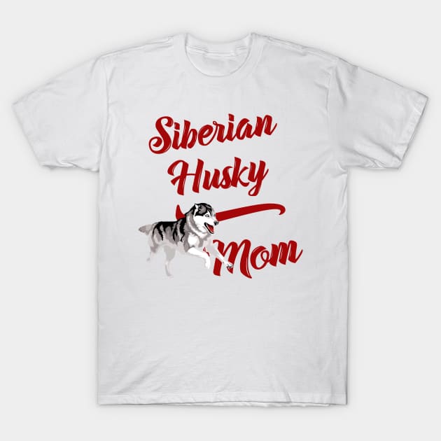 Copy of Siberian Husky Mom! Especially for Husky Dog Lovers! T-Shirt by rs-designs